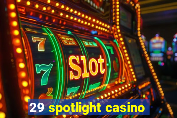 29 spotlight casino