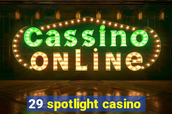 29 spotlight casino