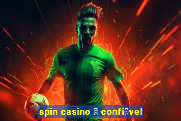 spin casino 茅 confi谩vel