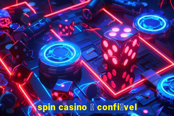 spin casino 茅 confi谩vel