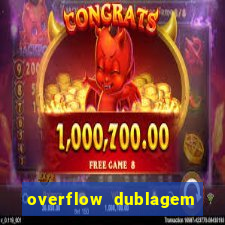 overflow dublagem em português