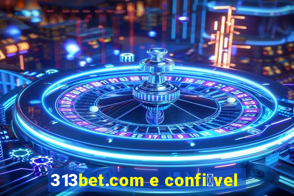 313bet.com e confi谩vel