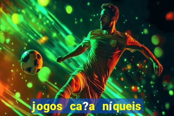 jogos ca?a níqueis que paga dinheiro real