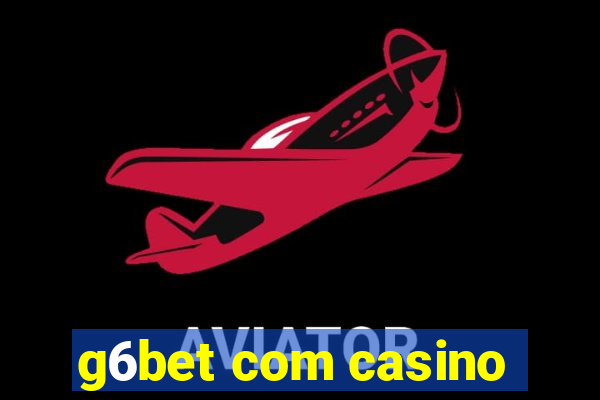 g6bet com casino