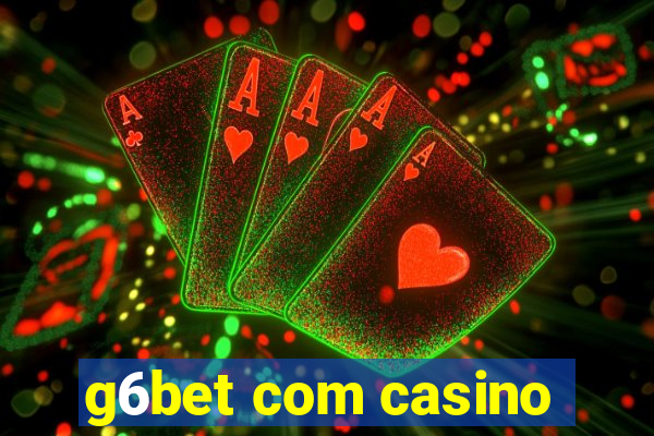 g6bet com casino