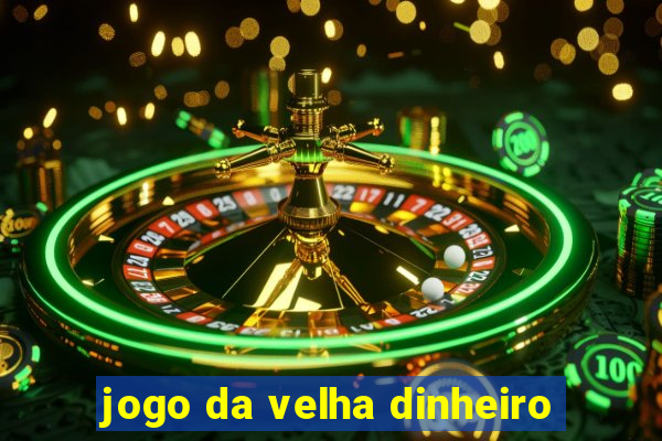 jogo da velha dinheiro