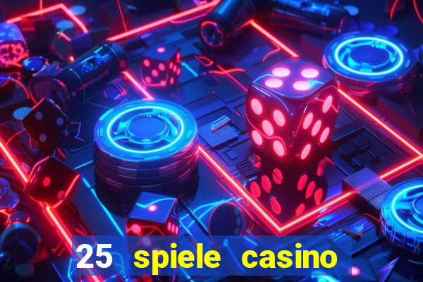 25 spiele casino und spielhalle