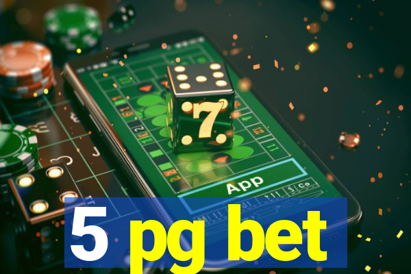 5 pg bet