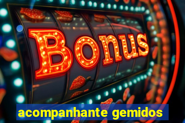 acompanhante gemidos