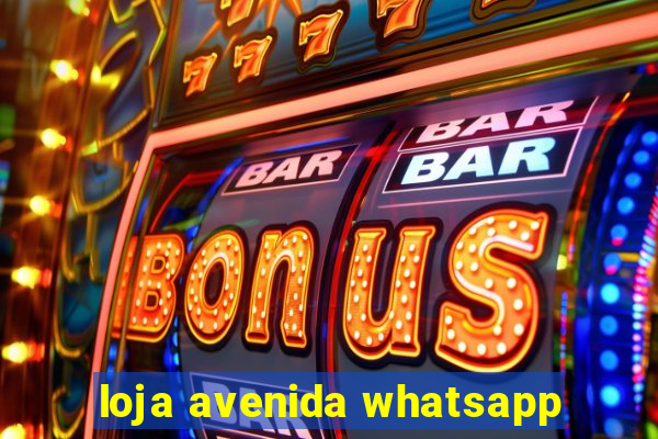 loja avenida whatsapp