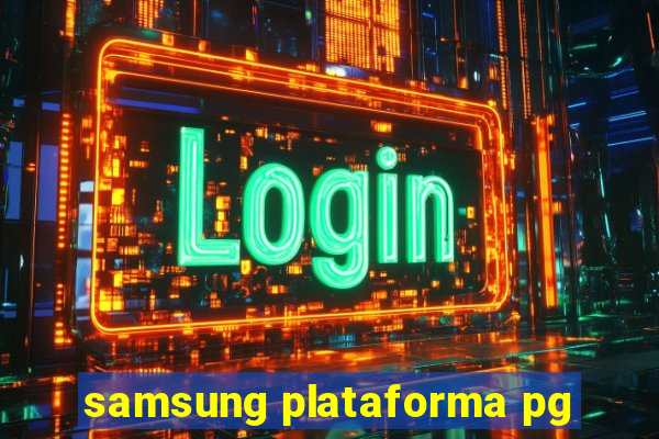 samsung plataforma pg