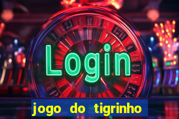 jogo do tigrinho que paga dinheiro