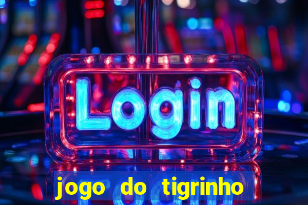 jogo do tigrinho que paga dinheiro