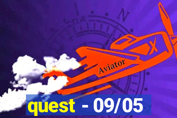 quest - 09/05