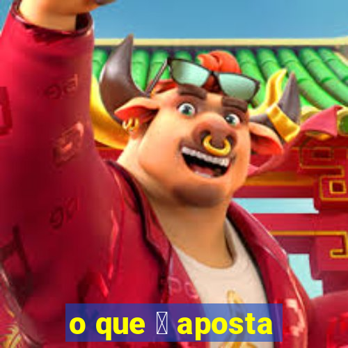 o que 茅 aposta