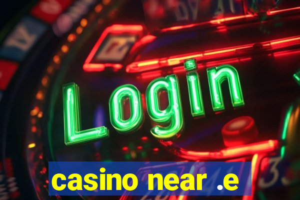 casino near .e