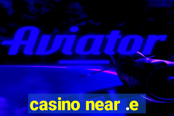 casino near .e