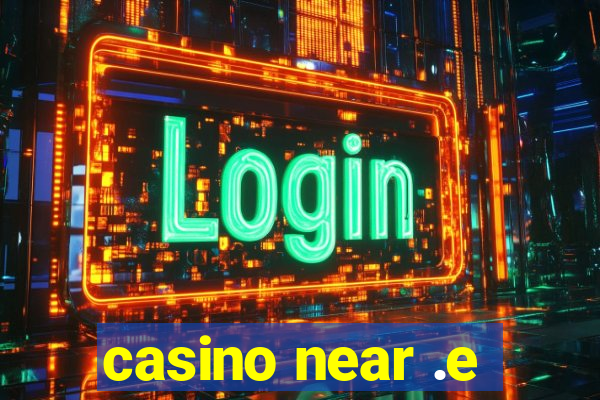 casino near .e