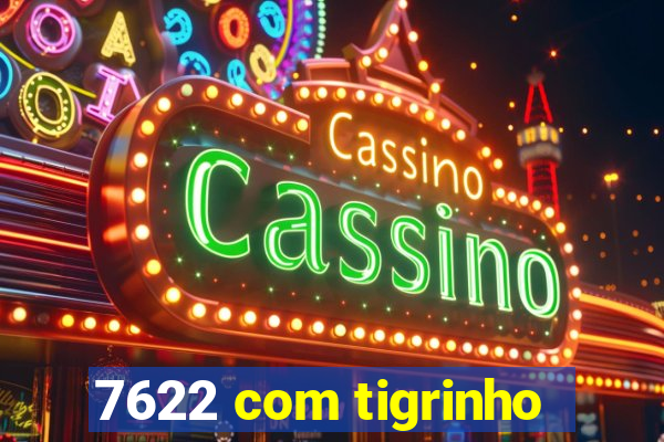 7622 com tigrinho