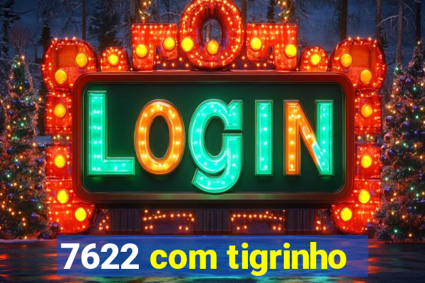 7622 com tigrinho