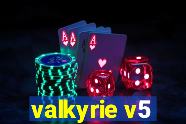 valkyrie v5