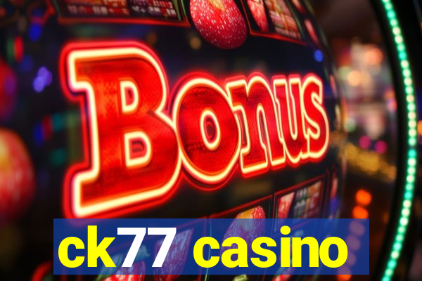 ck77 casino