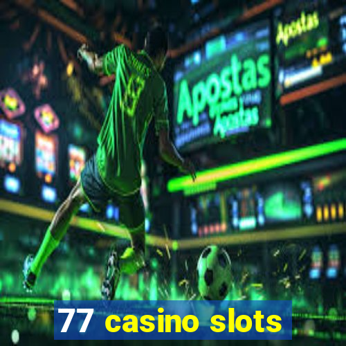 77 casino slots