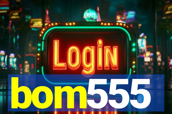 bom555