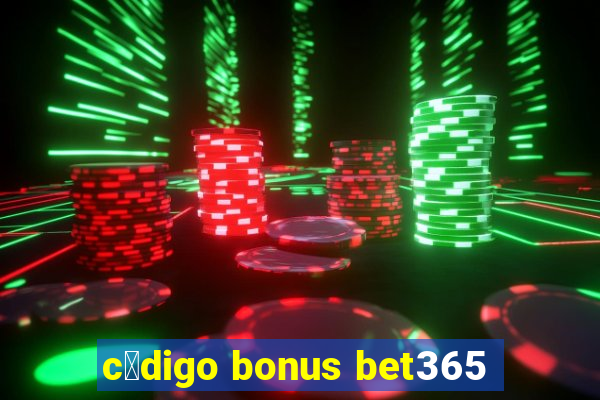 c贸digo bonus bet365