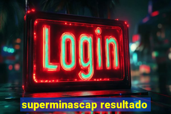 superminascap resultado