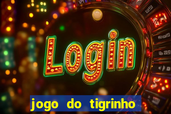 jogo do tigrinho oficial app