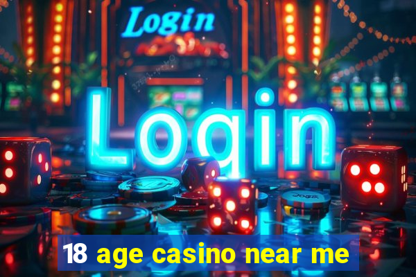 18 age casino near me