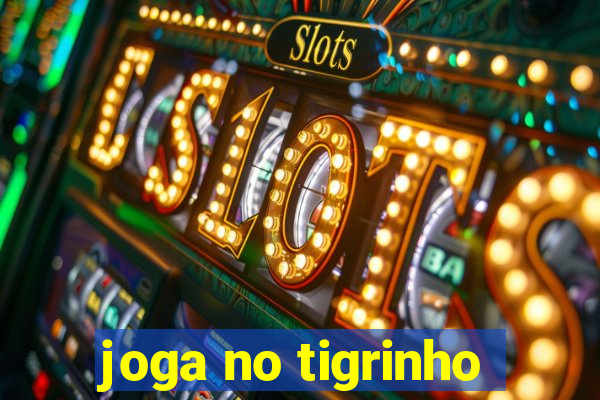 joga no tigrinho