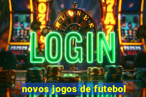 novos jogos de futebol