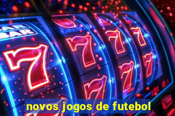 novos jogos de futebol