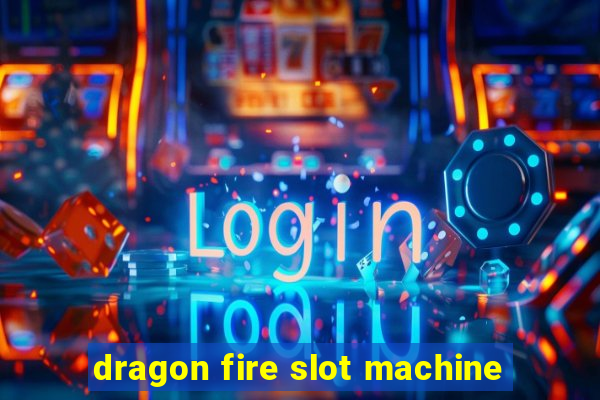 dragon fire slot machine