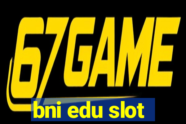 bni edu slot