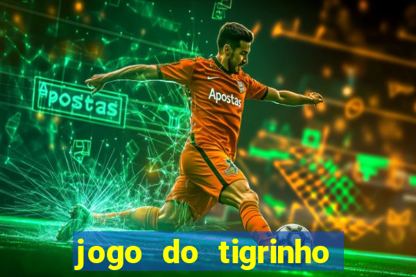 jogo do tigrinho baixar gratis