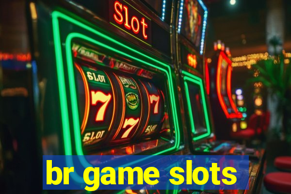 br game slots