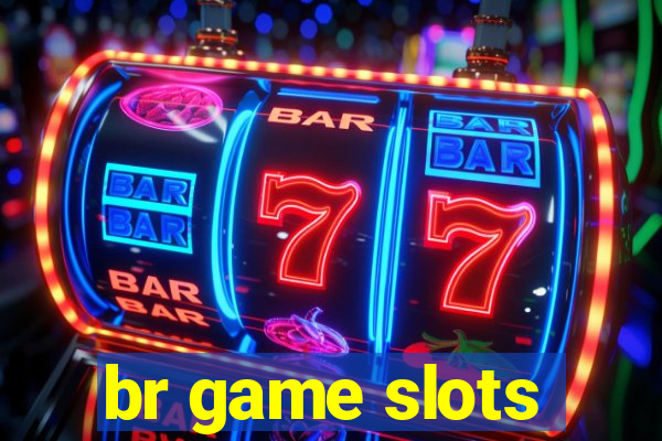 br game slots