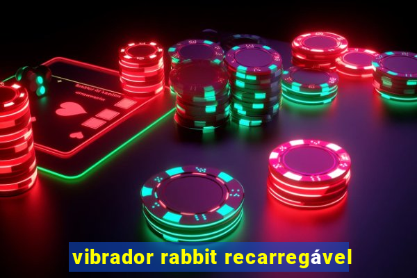 vibrador rabbit recarregável