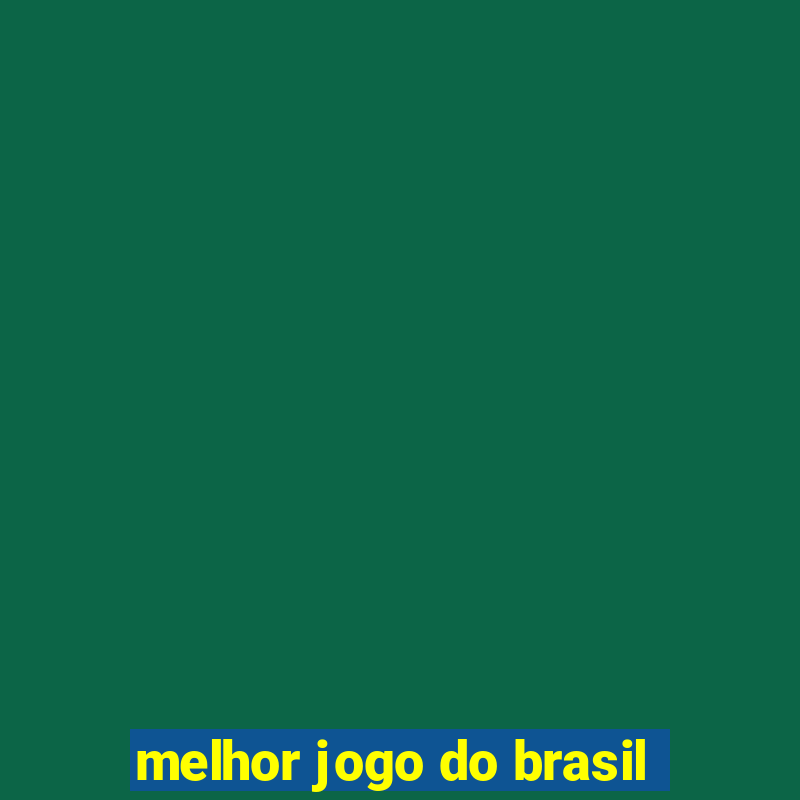 melhor jogo do brasil