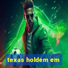 texas holdem em