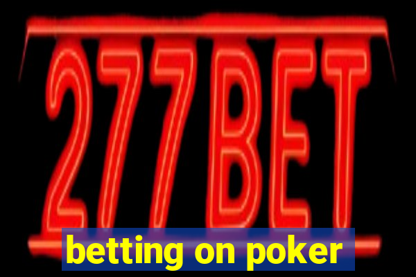 betting on poker