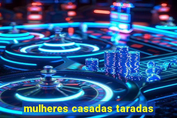 mulheres casadas taradas