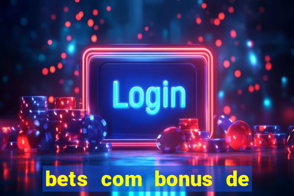 bets com bonus de cadastro sem deposito