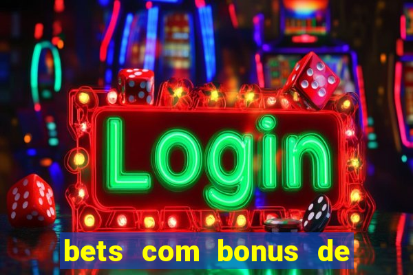 bets com bonus de cadastro sem deposito