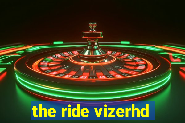 the ride vizerhd