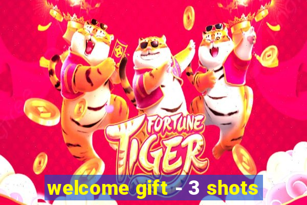 welcome gift - 3 shots