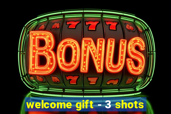 welcome gift - 3 shots